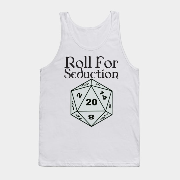 Roll for seduction Tank Top by DennisMcCarson